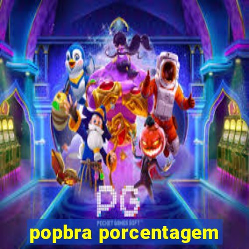 popbra porcentagem